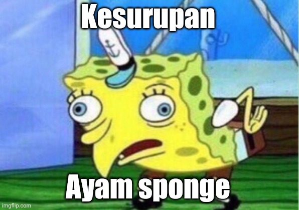 Mocking Spongebob | Kesurupan; Ayam sponge | image tagged in memes,mocking spongebob | made w/ Imgflip meme maker