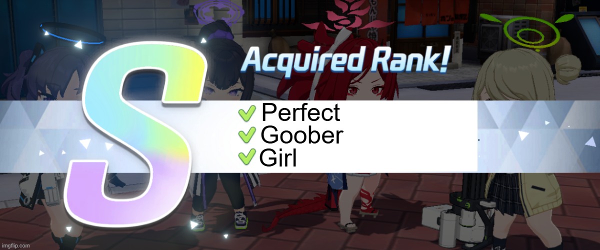 Blue Archive S-rank | Perfect Goober Girl | image tagged in blue archive s-rank | made w/ Imgflip meme maker