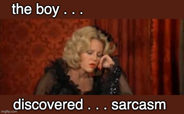 the boy . . . discovered . . . sarcasm | made w/ Imgflip meme maker