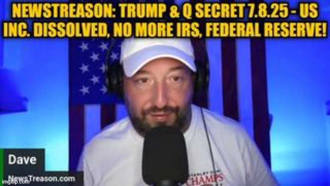 NewsTreason: Trump & Q Secret 7.8.25 - US Inc. Dissolved, No more IRS, Federal Reserve! (Video) 