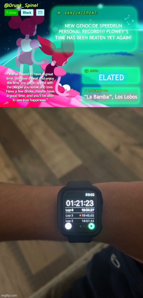 PLAY “La Bamba” BABY! | NEW GENOCIDE SPEEDRUN PERSONAL RECORD!!! FLOWEY’S TIME HAS BEEN BEATEN YET AGAIN! ELATED; “La Bamba”, Los Lobos | image tagged in drunk_spinel announcement template by interactionsystem | made w/ Imgflip meme maker