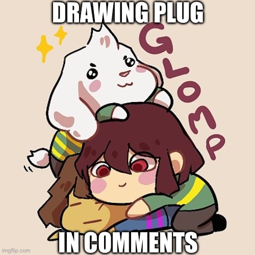 I HAVE SUCCESSFULLY MADE A GOOBER | DRAWING PLUG; IN COMMENTS | image tagged in glomp cute asriel chara and frisk,drawing plug,memeplug,drawing,oc | made w/ Imgflip meme maker