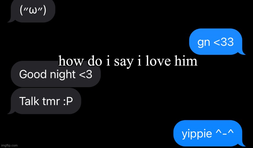 help | how do i say i love him | made w/ Imgflip meme maker