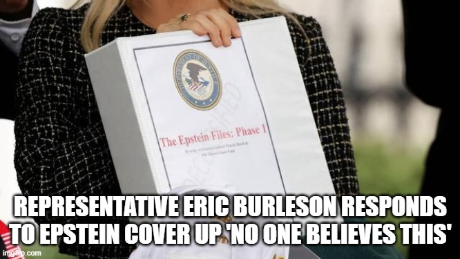 Representative Eric Burleson Responds to Epstein Cover Up ‘No One Believes This' (Video)