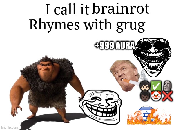 I call it _____ | brainrot; +999 AURA; 🧒🏻✅🗿 👦🏿🤡❌ | image tagged in i call it _____ | made w/ Imgflip meme maker