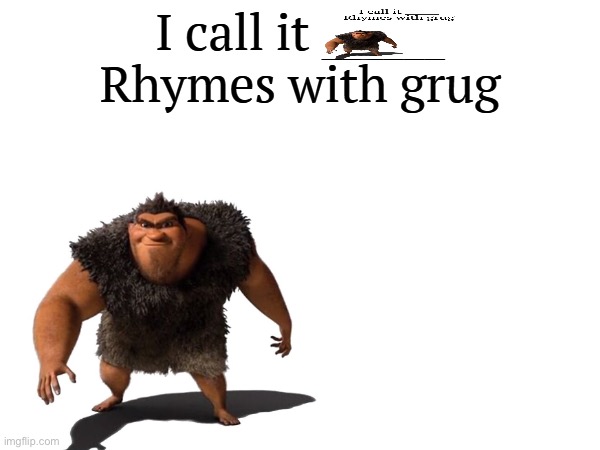 I call it _____ | image tagged in i call it _____ | made w/ Imgflip meme maker