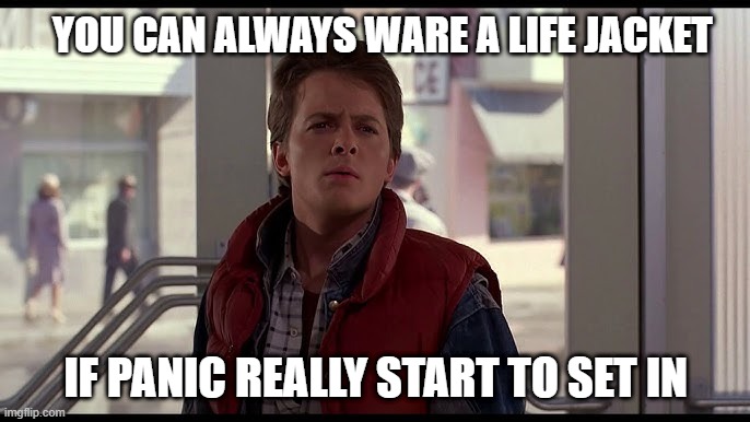 ti will be okey | YOU CAN ALWAYS WARE A LIFE JACKET; IF PANIC REALLY START TO SET IN | image tagged in life jacket | made w/ Imgflip meme maker