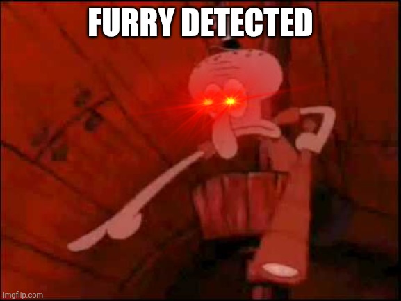 FURRY DETECTED | image tagged in squidward pointing | made w/ Imgflip meme maker