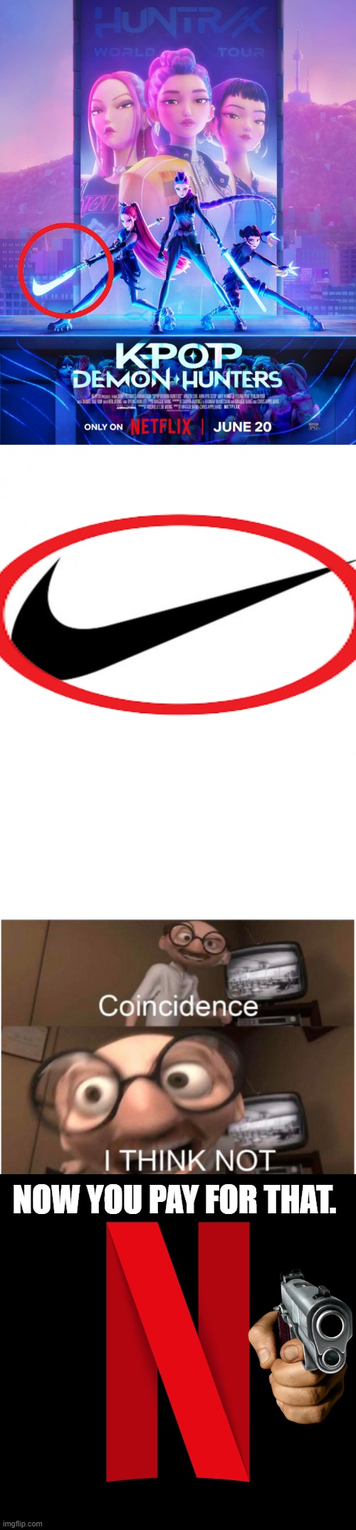 The sword isn't as same as nike | NOW YOU PAY FOR THAT. | image tagged in nike,coincidence i think not,netflix | made w/ Imgflip meme maker