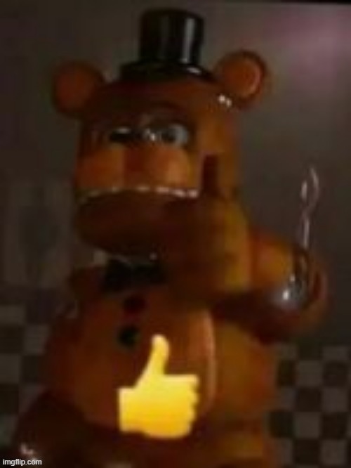 :thumbs up: in comments | image tagged in freddy thumbs up | made w/ Imgflip meme maker