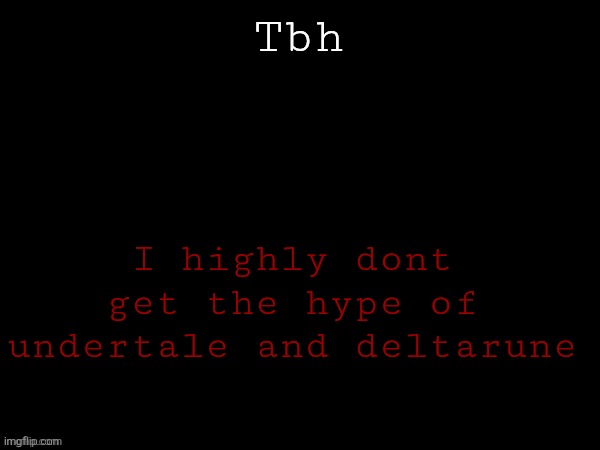 Dea Drizzy style temp | Tbh; I highly dont get the hype of undertale and deltarune | image tagged in dea drizzy style temp | made w/ Imgflip meme maker