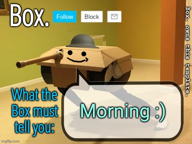 Box. Announcement Template V2 | Morning :) | image tagged in box announcement template v2 | made w/ Imgflip meme maker