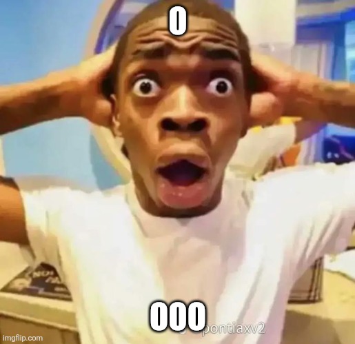 Shocked black guy | O OOO | image tagged in shocked black guy | made w/ Imgflip meme maker