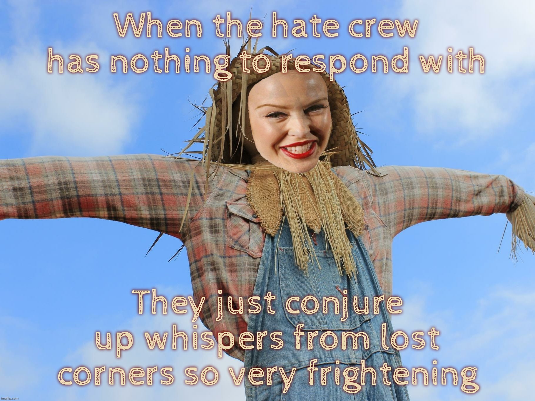 Kylie Strawman | When the hate crew has nothing to respond with; They just conjure up whispers from lost corners so very frightening | image tagged in kylie strawman | made w/ Imgflip meme maker