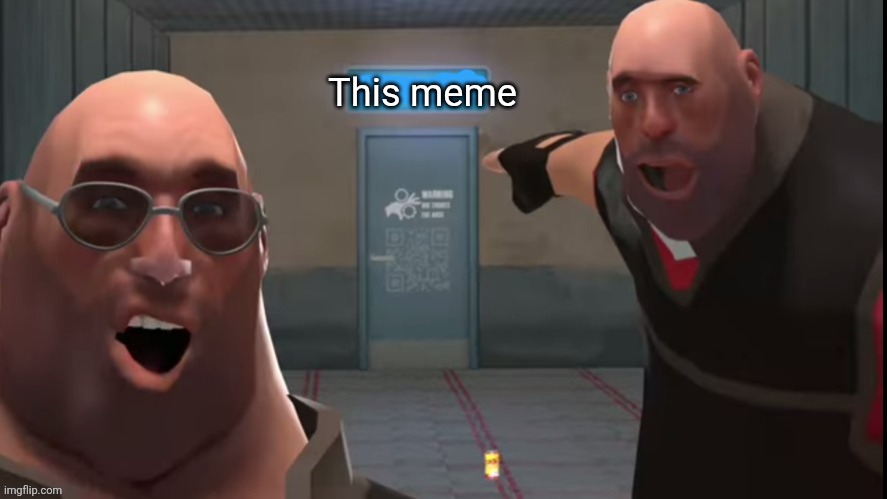 The Heavys pointing at... | This meme | image tagged in the heavys pointing at | made w/ Imgflip meme maker