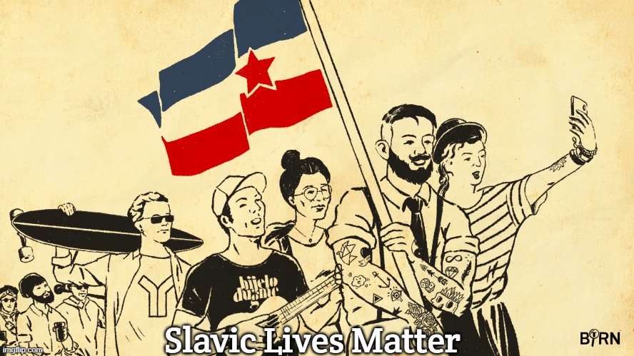 Yugoslavia | Slavic Lives Matter | image tagged in yugoslavia,slavic lives matter,yugoslavic | made w/ Imgflip meme maker