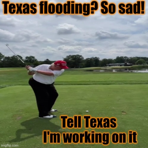 Trump  ~ working out NWS cuts and how to help Texas | image tagged in donald trump,texas,lazy,golf,maga,sheep | made w/ Imgflip meme maker