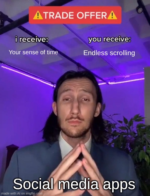 Social Problems | Your sense of time; Endless scrolling; Social media apps | image tagged in trade offer,social media | made w/ Imgflip meme maker