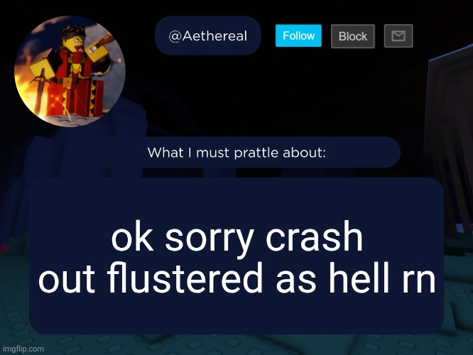 aethereal's forsaken template | ok sorry crash out flustered as hell rn | image tagged in aethereal's forsaken template | made w/ Imgflip meme maker