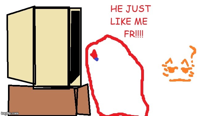 new reaction temp | image tagged in he just like me fr | made w/ Imgflip meme maker