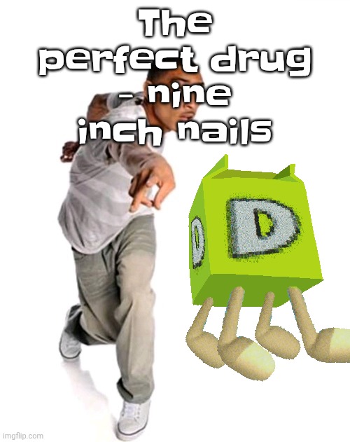 Think fast | The perfect drug - nine inch nails | image tagged in think fast | made w/ Imgflip meme maker