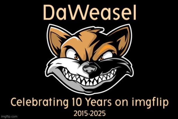 Help Me Hit 2,000,000 Points for my 10th Anniversary on imgflip! | image tagged in daweasel,upvote beggar,begging | made w/ Imgflip meme maker