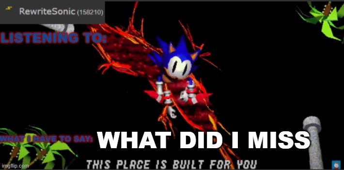 WHAT DID I MISS | image tagged in rewrites new temp | made w/ Imgflip meme maker
