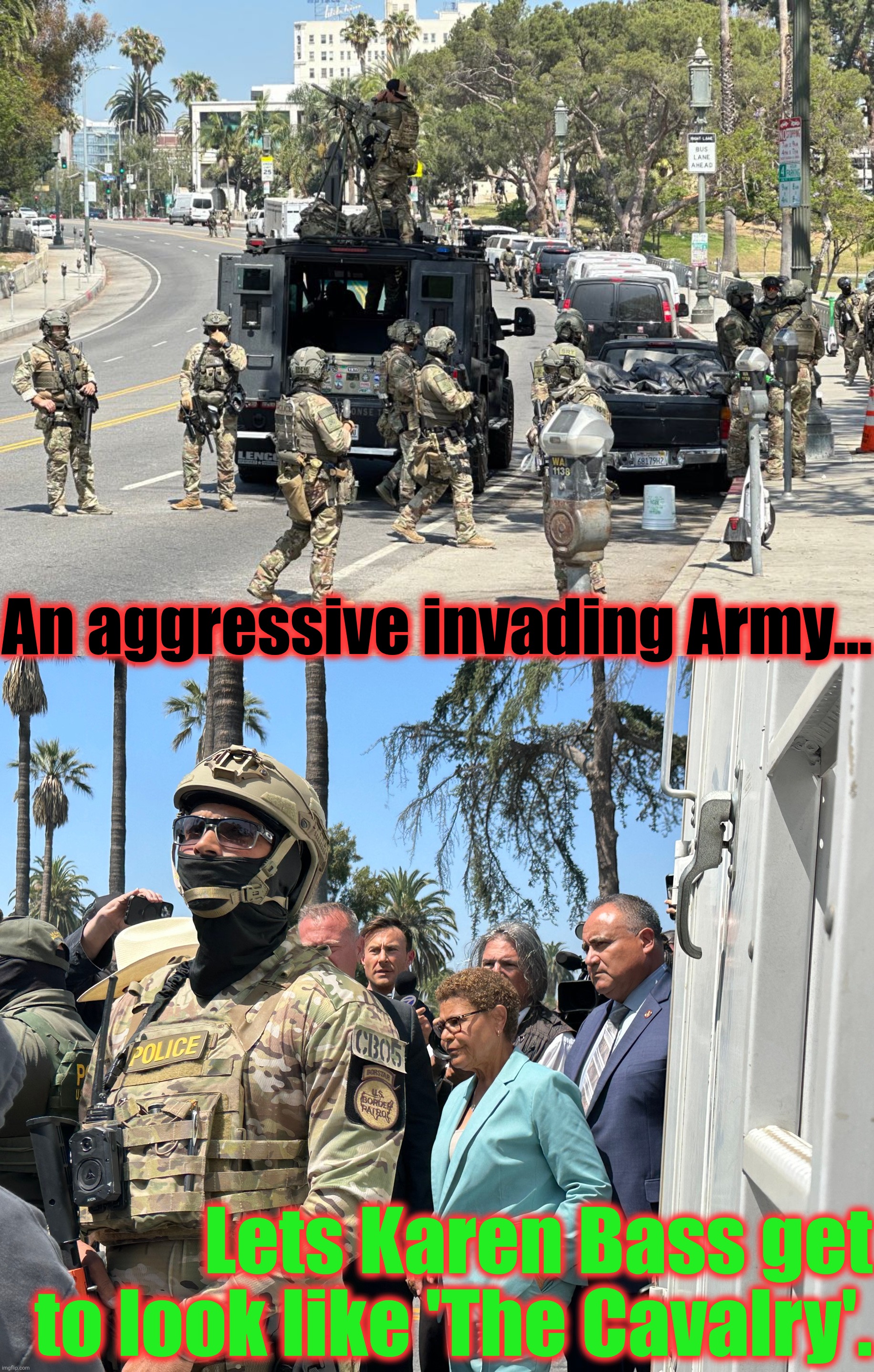 An aggressive invading Army... Lets Karen Bass get to look like 'The Cavalry'. | made w/ Imgflip meme maker