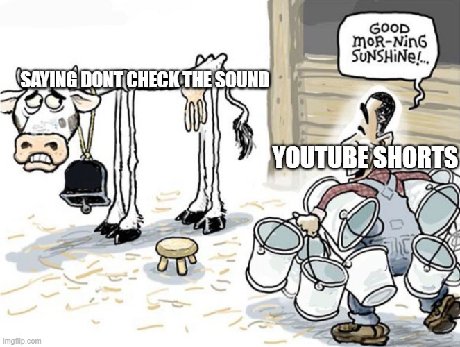 youtube shorts milking dont check the sound word | SAYING DONT CHECK THE SOUND; YOUTUBE SHORTS | image tagged in milk the cow meme,youtube,youtuber | made w/ Imgflip meme maker