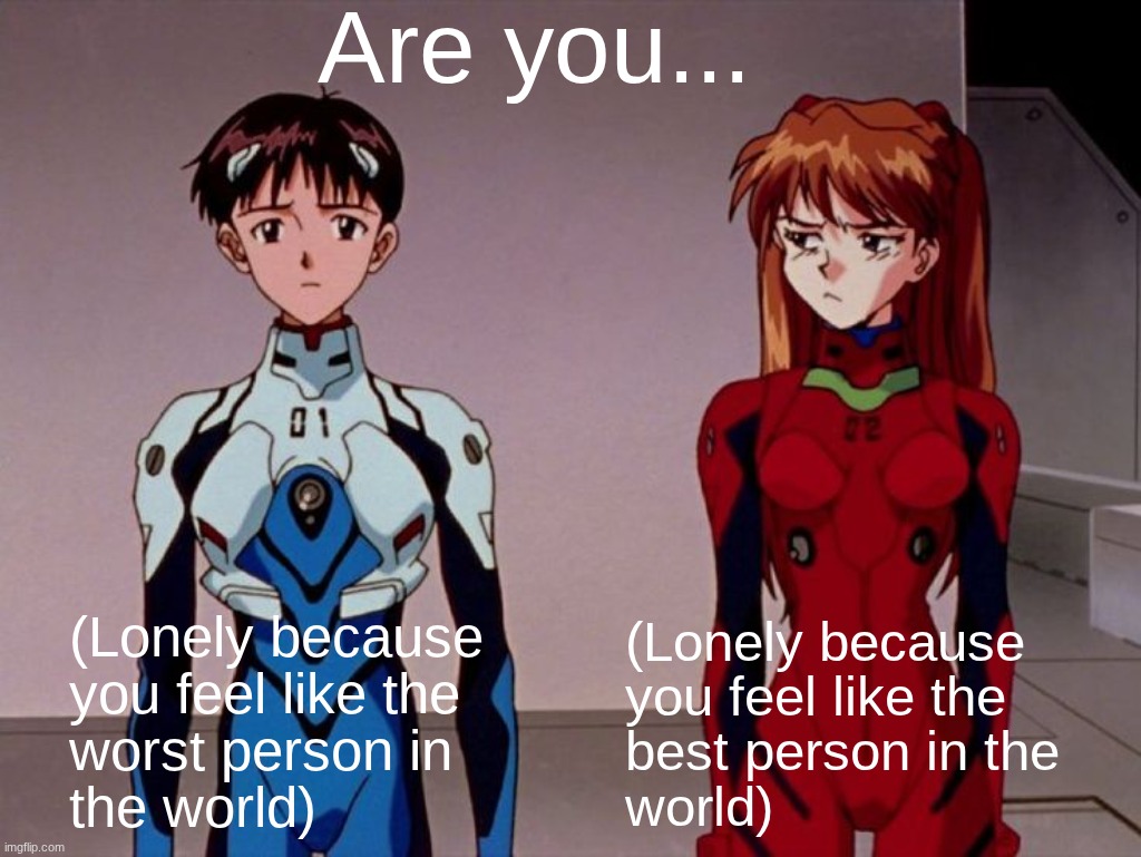 Why not Both? | image tagged in asuka langley soryu,shinji ikari,neon genesis evangelion,evangelion,lonely,world | made w/ Imgflip meme maker