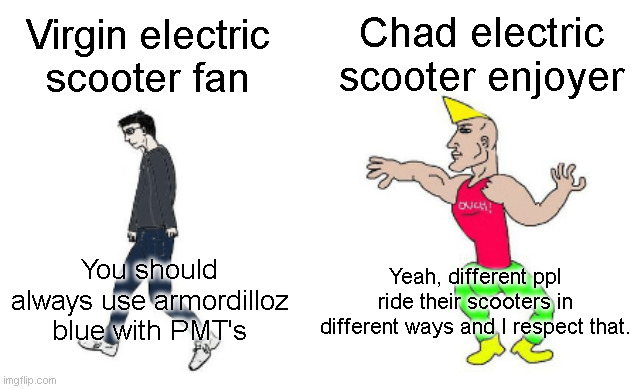 Virgin vs Chad | Chad electric scooter enjoyer; Virgin electric scooter fan; Yeah, different ppl ride their scooters in different ways and I respect that. You should always use armordilloz blue with PMT's | image tagged in virgin vs chad | made w/ Imgflip meme maker