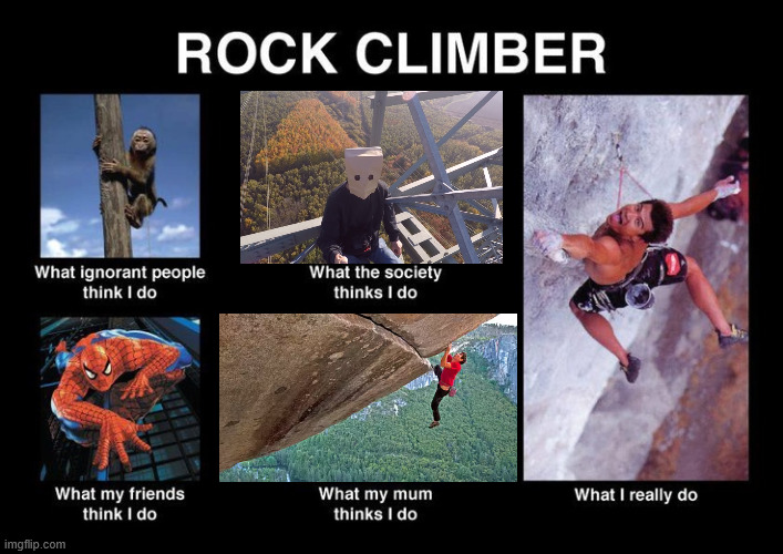 Rock Climber | image tagged in climbing,sport,lattice climbing,memes,dark humor,free climbing | made w/ Imgflip meme maker