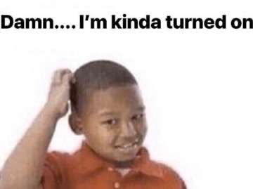 Damn I'm kinda turned on Blank Meme Template