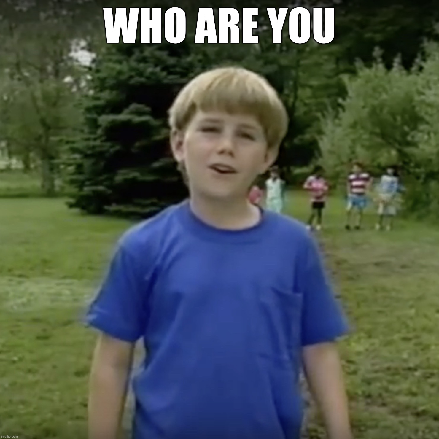 Kazoo kid wait a minute who are you | WHO ARE YOU | image tagged in kazoo kid wait a minute who are you | made w/ Imgflip meme maker