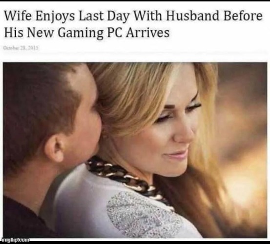 relatable | image tagged in memes,meme,funny,gaming,pc,wife | made w/ Imgflip meme maker