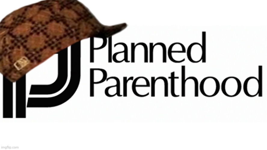 Planned Parenthood | image tagged in planned parenthood | made w/ Imgflip meme maker
