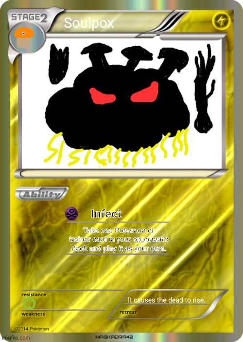 Blank Pokemon Card | Soulpox; Infect; Take one Pokemon or trainer card in your opponent's deck and play it as your own. It causes the dead to rise. | image tagged in memes,pokemon,card | made w/ Imgflip meme maker