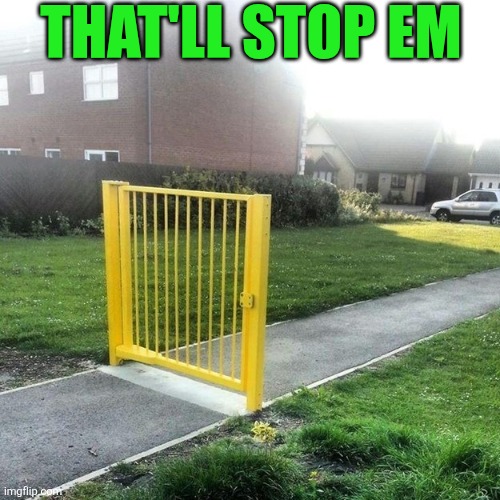 That'll Stop Em | THAT'LL STOP EM | image tagged in chrisjoines1 | made w/ Imgflip meme maker