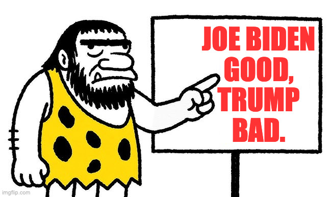 We still need to do something nice to show our gratitude. | JOE BIDEN
GOOD,
TRUMP
BAD. | image tagged in memes,caveman explains | made w/ Imgflip meme maker