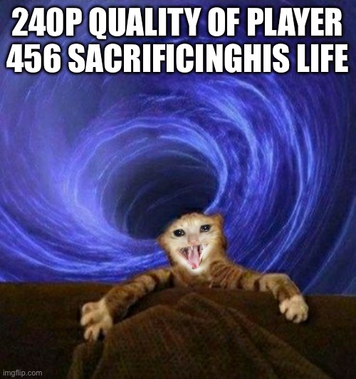 Sucked into Blackhole | 240P QUALITY OF PLAYER 456 SACRIFICINGHIS LIFE | image tagged in sucked into blackhole | made w/ Imgflip meme maker