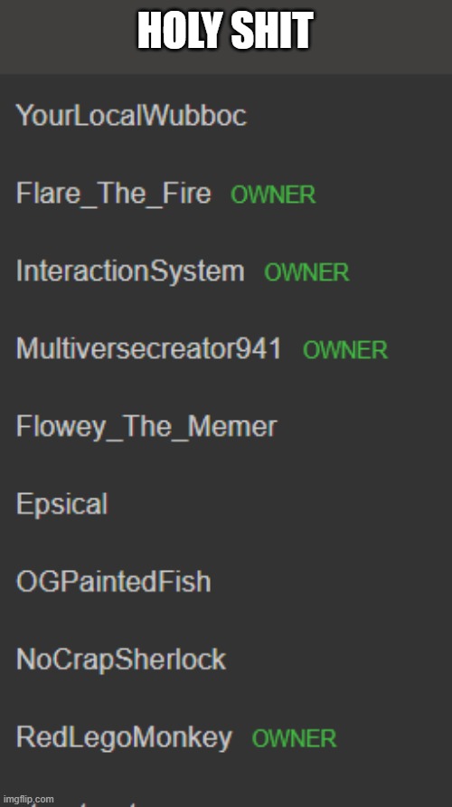 for more info: the mod list shows most active mods first | HOLY SHIT | made w/ Imgflip meme maker
