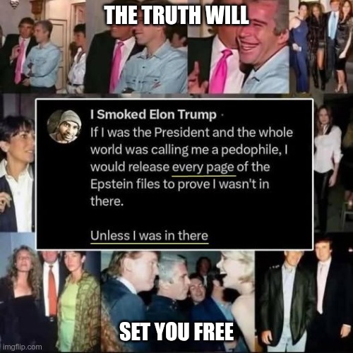 He's on the list | THE TRUTH WILL; SET YOU FREE | image tagged in trump,gop,maga,nazi,fascist,epstein | made w/ Imgflip meme maker