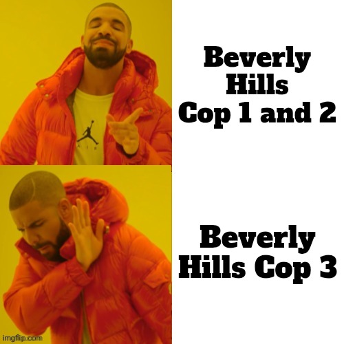 They're streaming everywhere lately | Beverly Hills Cop 1 and 2; Beverly Hills Cop 3 | image tagged in eddie murphy,movies,third strike,you're out,sequels,x x everywhere | made w/ Imgflip meme maker