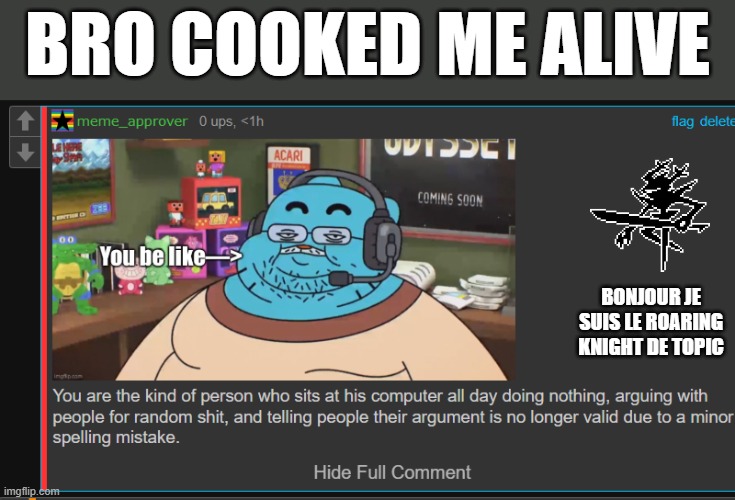 i honestly don't gaf | BRO COOKED ME ALIVE; BONJOUR JE SUIS LE ROARING KNIGHT DE TOPIC | made w/ Imgflip meme maker