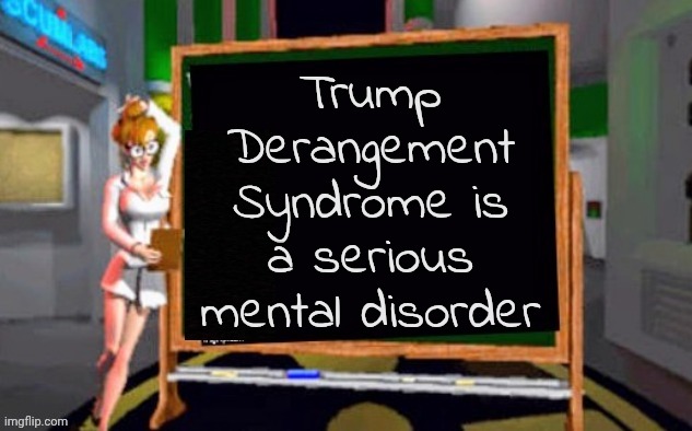 Doctor Betty Veronica | Trump Derangement Syndrome is a serious mental disorder | image tagged in doctor betty veronica | made w/ Imgflip meme maker
