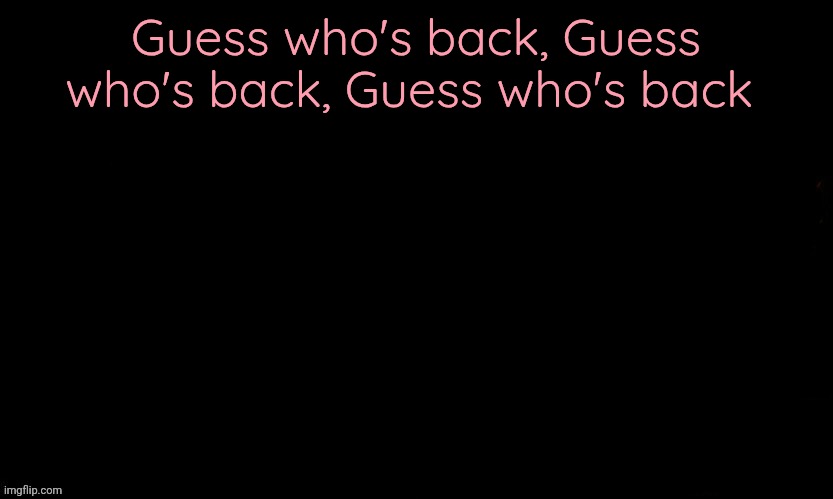 The Blue | Guess who's back, Guess who's back, Guess who's back | image tagged in the blue | made w/ Imgflip meme maker