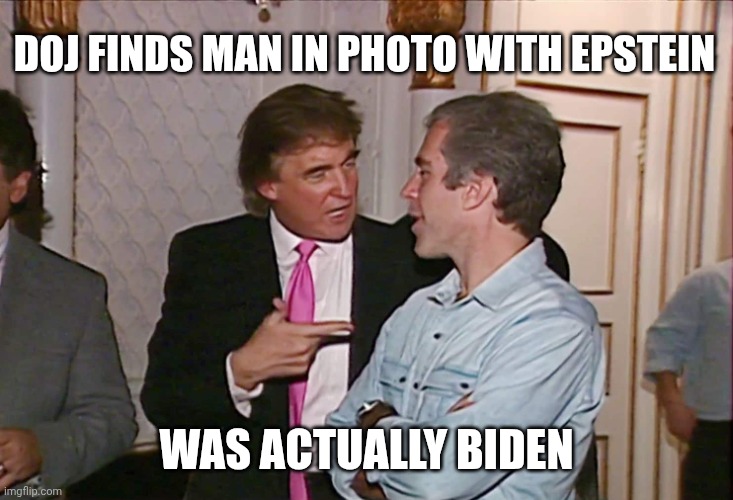 Bondi Can Be Bought | DOJ FINDS MAN IN PHOTO WITH EPSTEIN; WAS ACTUALLY BIDEN | image tagged in trump epstein,donald trump,jeffrey epstein,maga,doj | made w/ Imgflip meme maker