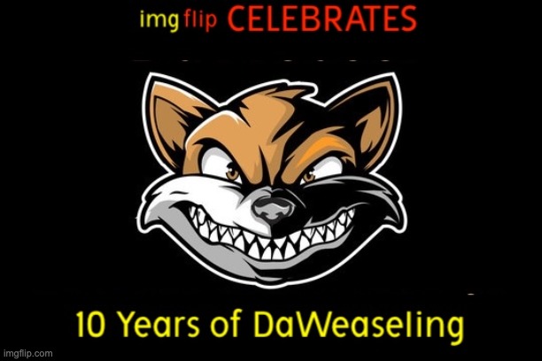2015-2025 | image tagged in daweasel,10th anniversary,ten years of irreverence | made w/ Imgflip meme maker