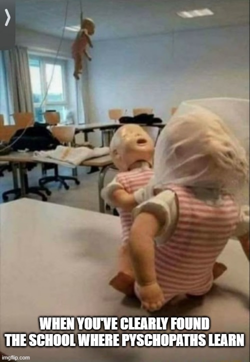 Killer School | WHEN YOU'VE CLEARLY FOUND THE SCHOOL WHERE PYSCHOPATHS LEARN | image tagged in dark humor | made w/ Imgflip meme maker