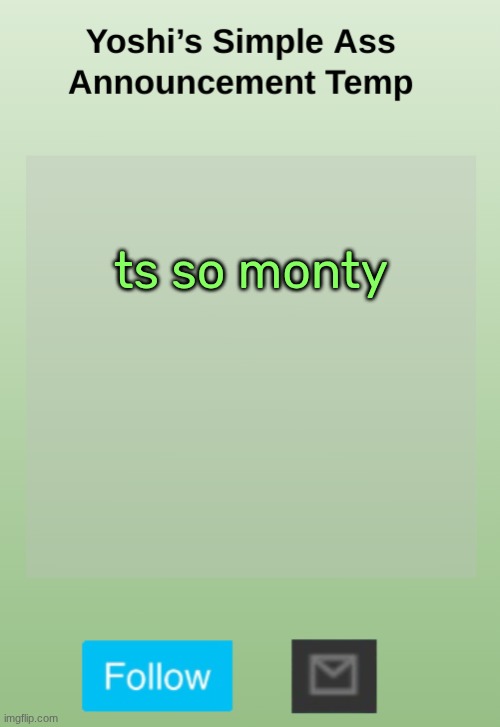 Yoshi's Bland As Hell Temp | ts so monty | image tagged in yoshi's bland as hell temp | made w/ Imgflip meme maker